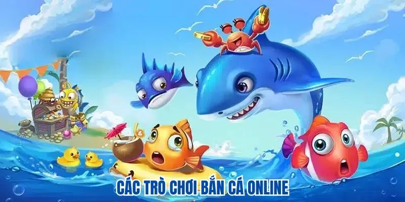 Các trò chơi bắn cá online hot nhất hiện nay
