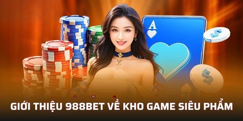 Giới thiệu 988bet về kho game siêu phẩm 