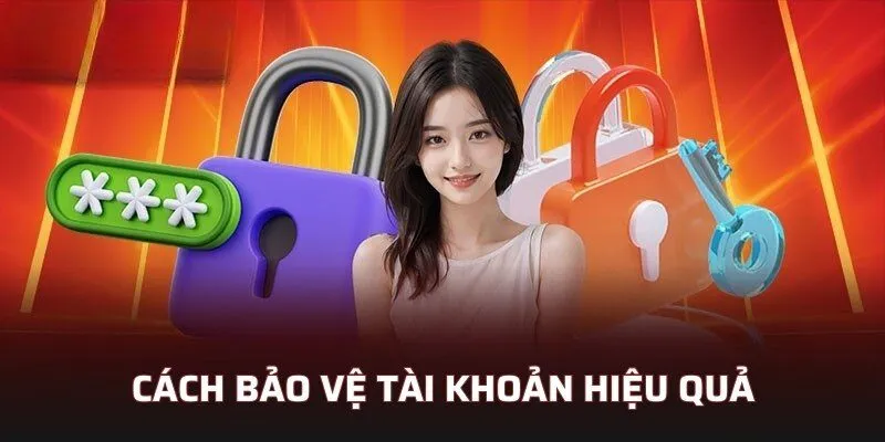 Cách bảo vệ tài khoản hiệu quả