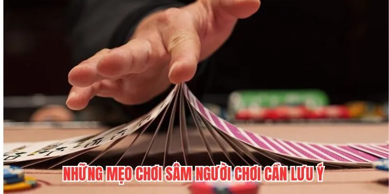 Những mẹo chơi sâm người chơi cần lưu ý