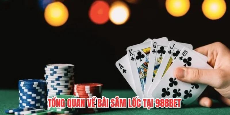 Tổng quan về bài sâm lốc tại 988BET